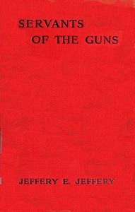 Servants of the Guns by Jeffery E. Jeffery