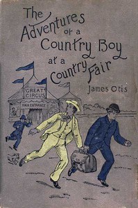 The Adventures of a Country Boy at a Country Fair by James Otis