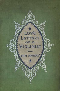 Love Letters of a Violinist, and Other Poems by Eric Mackay