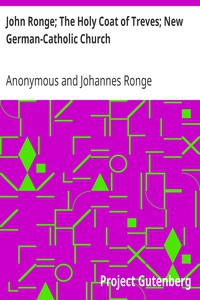 John Ronge; The Holy Coat of Treves; New German-Catholic Church by Anonymous et al.