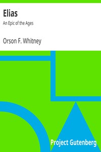 Elias: An Epic of the Ages by Orson F. Whitney