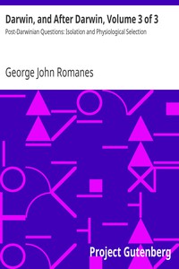 Darwin, and After Darwin, Volume 3 of 3 by George John Romanes