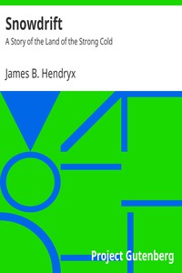 Snowdrift: A Story of the Land of the Strong Cold by James B. Hendryx