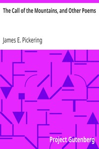 The Call of the Mountains, and Other Poems by James E. Pickering