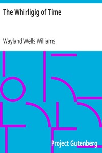 The Whirligig of Time by Wayland Wells Williams