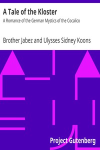 A Tale of the Kloster: A Romance of the German Mystics of the Cocalico by Jabez et al.