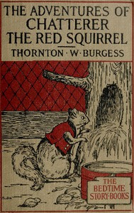 The Adventures of Chatterer the Red Squirrel by Thornton W. Burgess