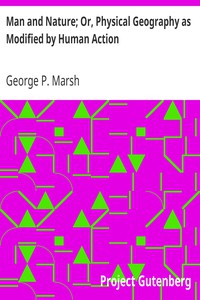 Man and Nature; Or, Physical Geography as Modified by Human Action by Marsh