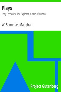 Plays: Lady Frederick, The Explorer, A Man of Honour by W. Somerset Maugham