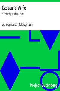 Cæsar's Wife: A Comedy in Three Acts by W. Somerset Maugham