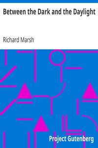 Between the Dark and the Daylight by Richard Marsh