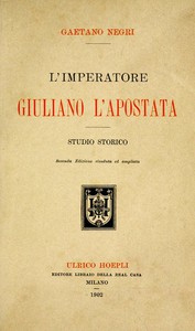 L'Imperatore Giuliano l'Apostata: studio storico by Gaetano Negri