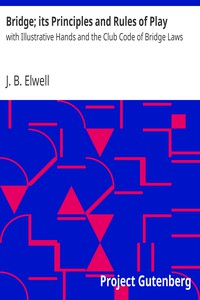 Bridge; its Principles and Rules of Play by J. B. Elwell