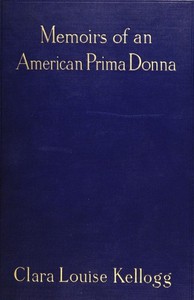 Memoirs of an American Prima Donna by Clara Louise Kellogg