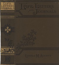 Louisa May Alcott : Her Life, Letters, and Journals by Louisa May Alcott