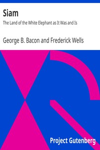 Siam : The Land of the White Elephant as It Was and Is by George B. Bacon