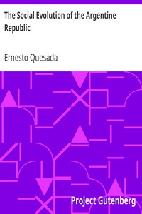 The Social Evolution of the Argentine Republic by Ernesto Quesada