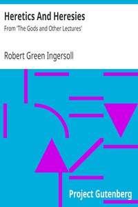 Heretics And Heresies by Robert Green Ingersoll