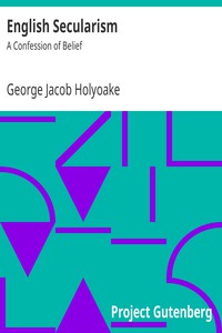 English Secularism: A Confession of Belief by George Jacob Holyoake