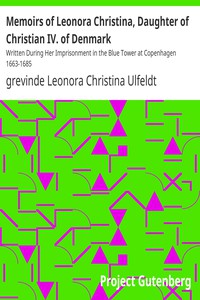 Memoirs of Leonora Christina, Daughter of Christian IV. of Denmark by Ulfeldt