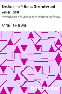 The American Indian as Slaveholder and Seccessionist by Annie Heloise Abel