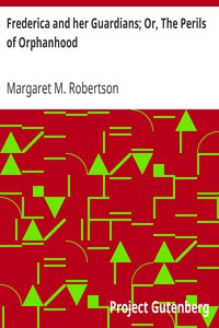 Frederica and her Guardians; Or, The Perils of Orphanhood by Margaret M. Robertson