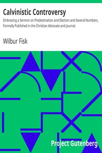 Calvinistic Controversy by Wilbur Fisk