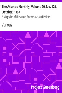 The Atlantic Monthly, Volume 20, No. 120, October, 1867 by Various
