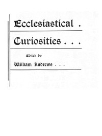 Ecclesiastical Curiosities by William Andrews