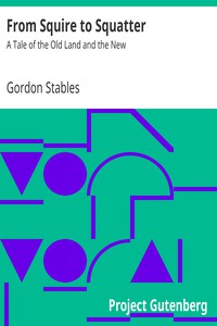 From Squire to Squatter: A Tale of the Old Land and the New by Gordon Stables