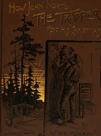 How John Norton the Trapper Kept His Christmas by W. H. H. Murray