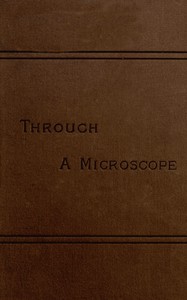 Through a Microscope by Frederick Leroy Sargent, Mary Treat, and Samuel Wells