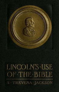 Lincoln's Use of the Bible by S. Trevena Jackson