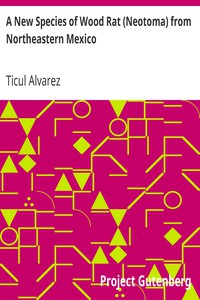 A New Species of Wood Rat (Neotoma) from Northeastern Mexico by Ticul Alvarez