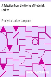 A Selection from the Works of Frederick Locker by Frederick Locker-Lampson