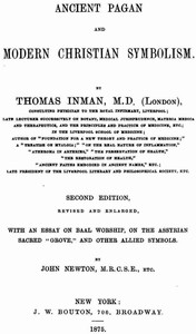 Ancient Pagan and Modern Christian Symbolism by Inman and Newton