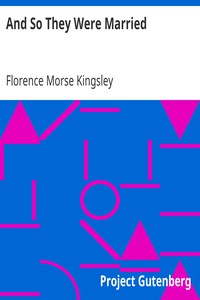 And So They Were Married by Florence Morse Kingsley