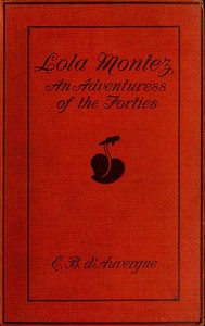 Lola Montez: An Adventuress of the 'Forties by Edmund B. D'Auvergne