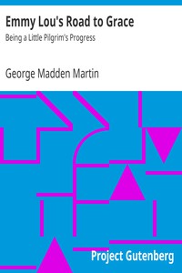 Emmy Lou's Road to Grace: Being a Little Pilgrim's Progress by George Madden Martin