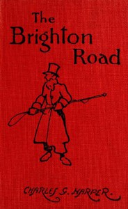 The Brighton Road: The Classic Highway to the South by Charles G. Harper