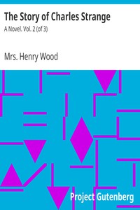 The Story of Charles Strange: A Novel. Vol. 2 (of 3) by Mrs. Henry Wood