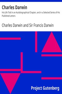 Charles Darwin: His Life Told in an Autobiographical Chapter, and in a Selected