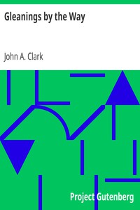 Gleanings by the Way by John A. Clark