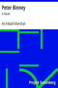 Peter Binney: A Novel by Archibald Marshall