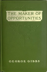 The Maker of Opportunities by George Gibbs