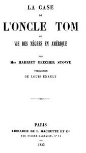 La case de l'oncle Tom; ou, vie des nègres en Amérique by Harriet Beecher Stowe