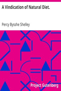 A Vindication of Natural Diet. by Percy Bysshe Shelley