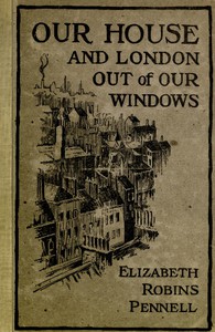 Our House and London out of Our Windows by Elizabeth Robins Pennell