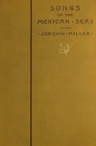 Songs of the Mexican Seas by Joaquin Miller