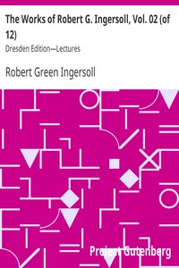 The Works of Robert G. Ingersoll, Vol. 02 (of 12) by Robert Green Ingersoll